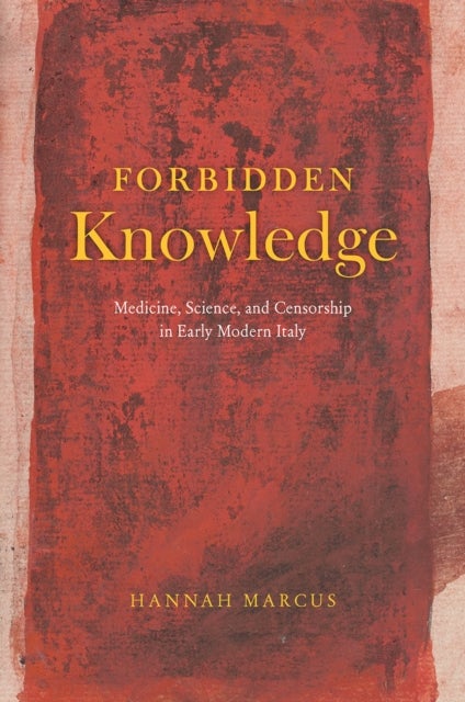 Forbidden Knowledge ¿ Medicine, Science, and Censorship in Early Modern Italy