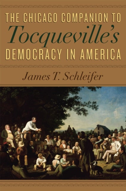 Bilde av The Chicago Companion To Tocqueville&#039;s Democracy In America Av James T. Schleifer