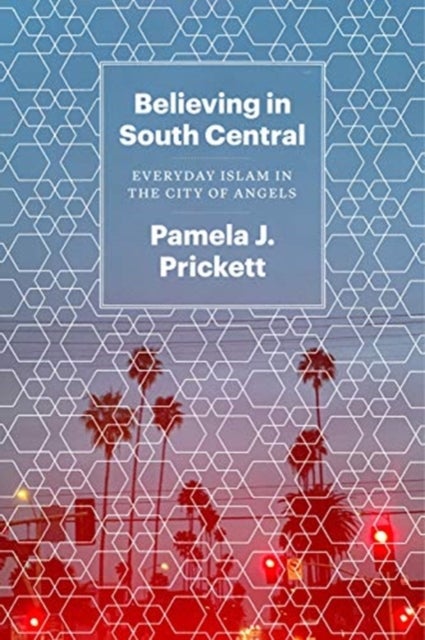 Believing in South Central - Everyday Islam in the City of Angels