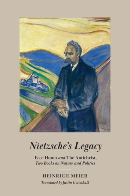 Nietzsche's Legacy - "Ecce Homo" and "The Antichrist," Two Books on Nature and Politics