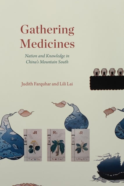 Gathering Medicines - Nation and Knowledge in China's Mountain South