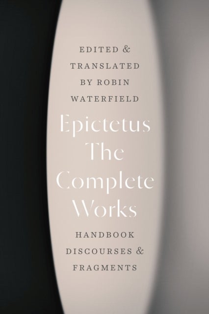 The Complete Works - Handbook, Discourses, and Fragments