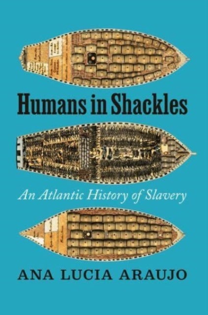 Humans in Shackles - An Atlantic History of Slavery