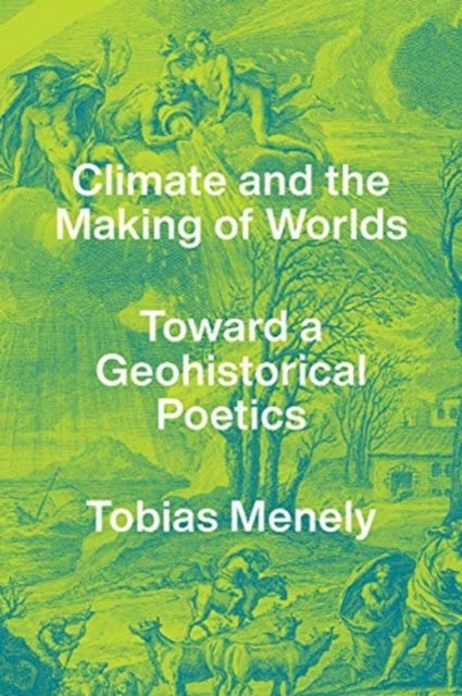 Bilde av Climate And The Making Of Worlds Av Tobias Menely
