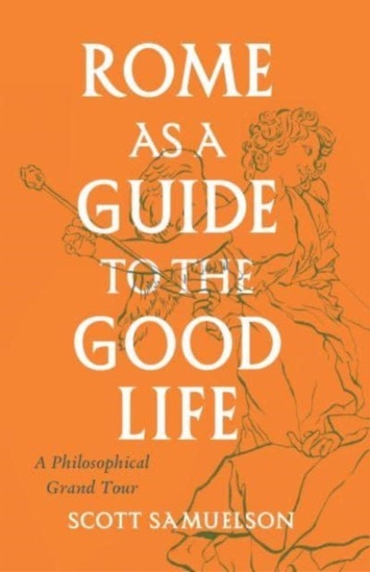 Bilde av Rome As A Guide To The Good Life Av Scott Samuelson
