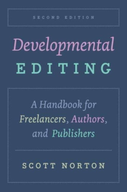 Developmental Editing, Second Edition - A Handbook for Freelancers, Authors, and Publishers
