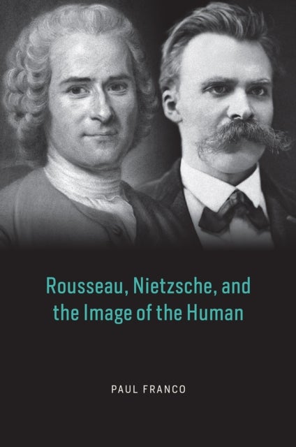 Bilde av Rousseau, Nietzsche, And The Image Of The Human Av Paul Franco