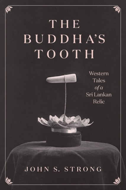 The Buddha's Tooth - Western Tales of a Sri Lankan Relic