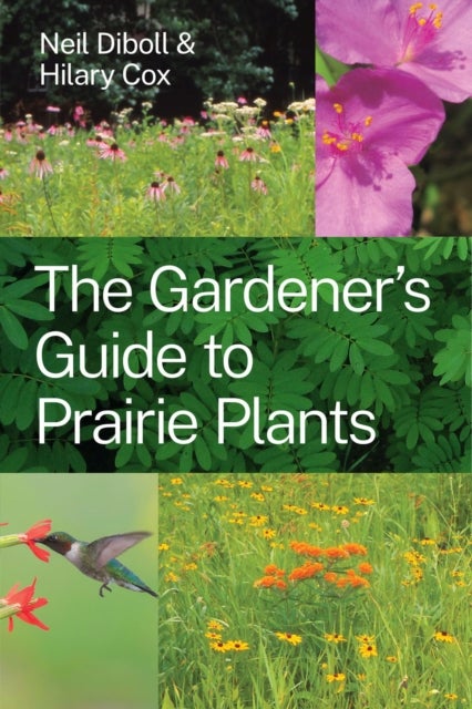 Bilde av The Gardener&#039;s Guide To Prairie Plants Av Neil Diboll, Hilary Cox