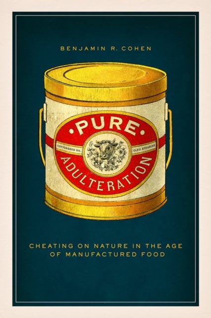 Pure Adulteration - Cheating on Nature in the Age of Manufactured Food