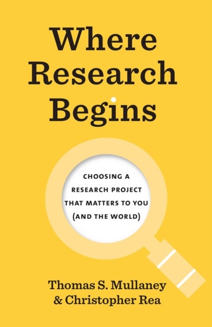 Where Research Begins - Choosing a Research Project That Matters to You (and the World)