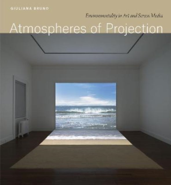 Atmospheres of Projection - Environmentality in Art and Screen Media