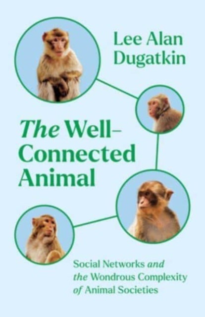 The Well-Connected Animal - Social Networks and the Wondrous Complexity of Animal Societies