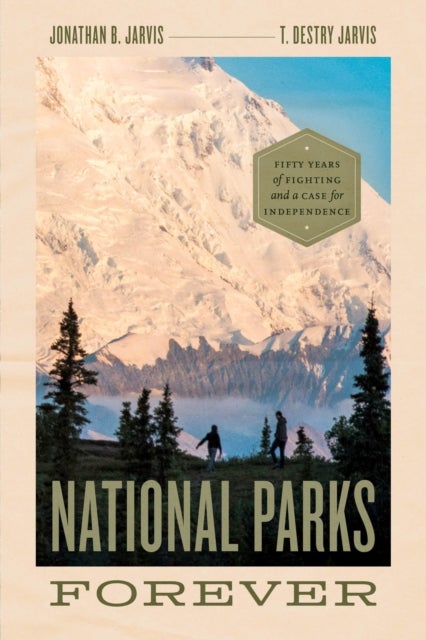 Bilde av National Parks Forever Av Jonathan B. Jarvis, T. Destry Jarvis