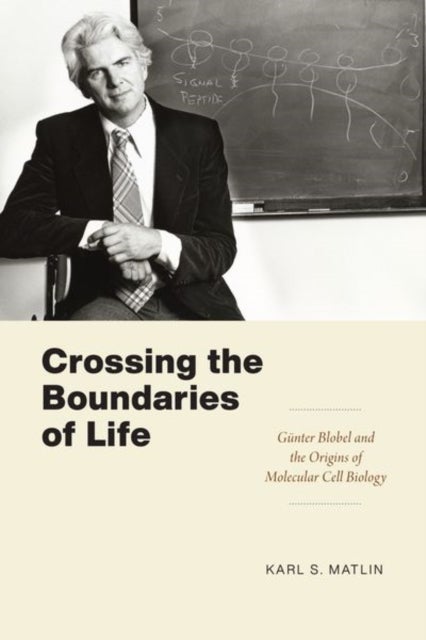 Crossing the Boundaries of Life - Gunter Blobel and the Origins of Molecular Cell Biology