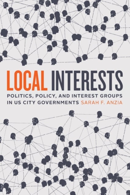 Local Interests - Politics, Policy, and Interest Groups in US City Governments