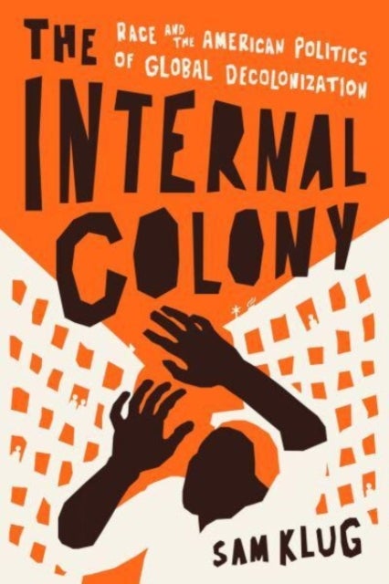 The Internal Colony - Race and the American Politics of Global Decolonization