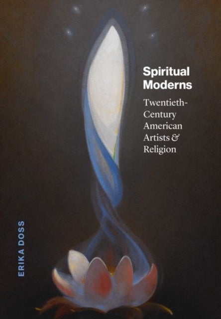 Spiritual Moderns - Twentieth-Century American Artists and Religion