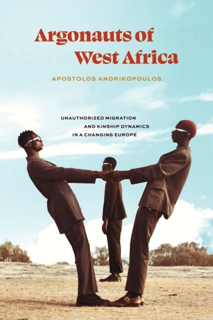 Argonauts of West Africa - Unauthorized Migration and Kinship Dynamics in a Changing Europe