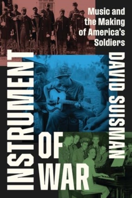 Instrument of War - Music and the Making of America's Soldiers