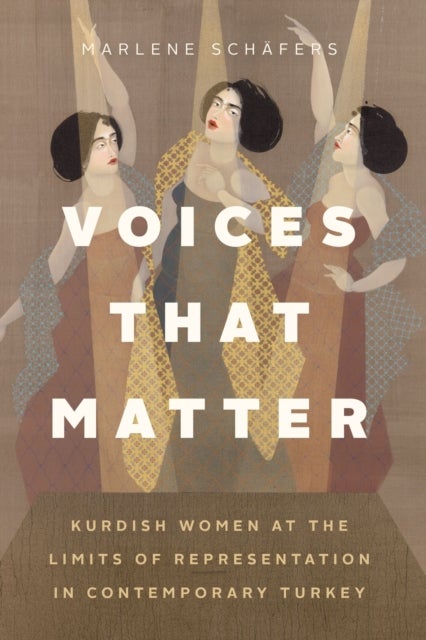 Voices That Matter - Kurdish Women at the Limits of Representation in Contemporary Turkey