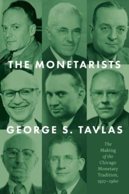 The Monetarists - The Making of the Chicago Monetary Tradition, 1927¿1960