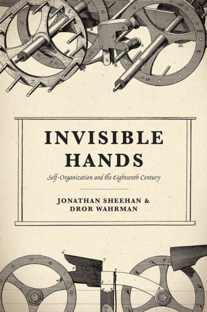 Invisible Hands - Self-Organization and the Eighteenth Century