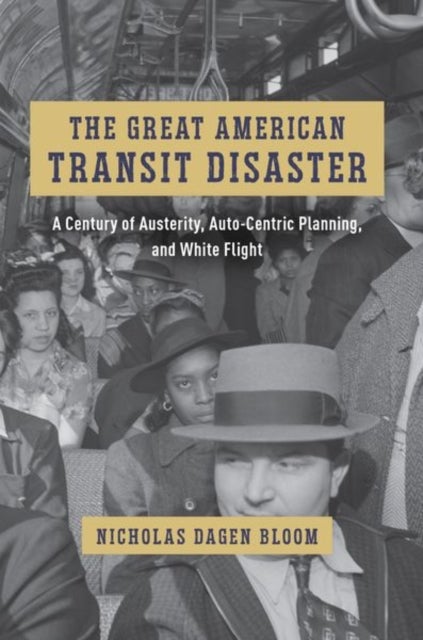 The Great American Transit Disaster - A Century of Austerity, Auto-Centric Planning, and White Flight