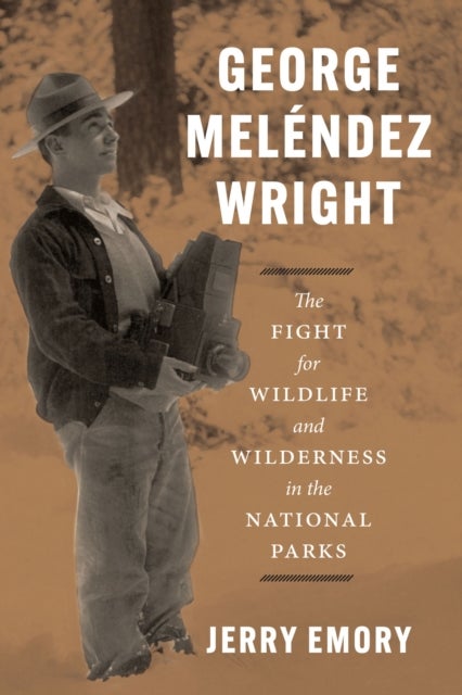 George Melendez Wright - The Fight for Wildlife and Wilderness in the National Parks