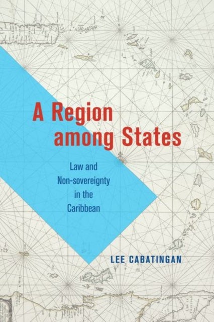 A Region among States - Law and Non-sovereignty in the Caribbean