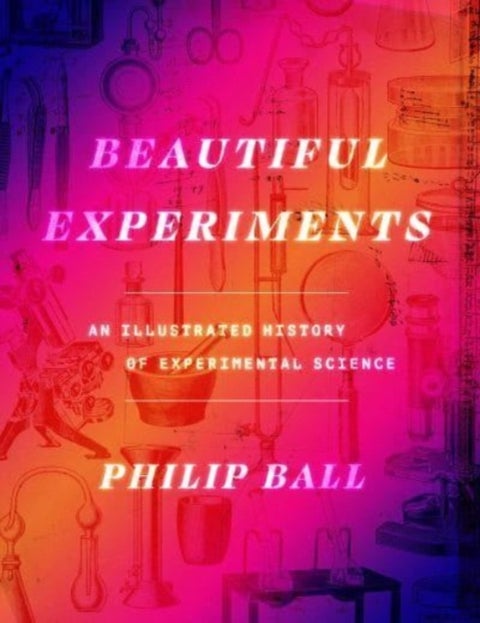 Beautiful Experiments - An Illustrated History of Experimental Science