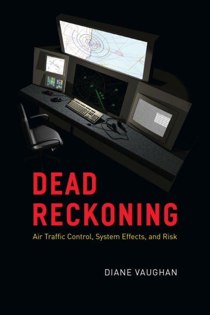 Dead Reckoning - Air Traffic Control, System Effects, and Risk