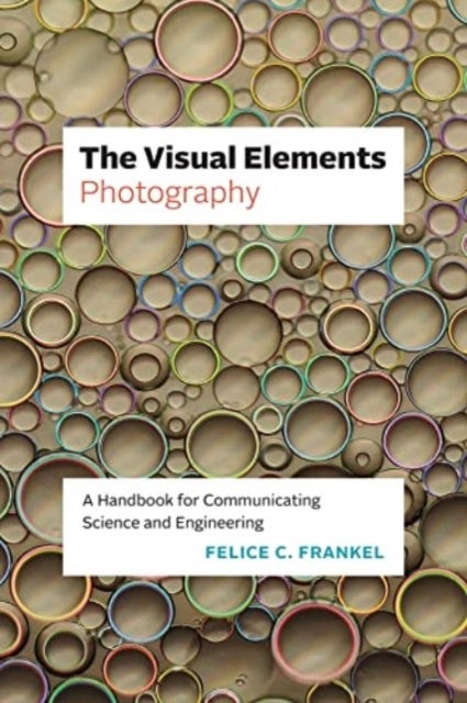 The Visual Elements¿Photography - A Handbook for Communicating Science and Engineering