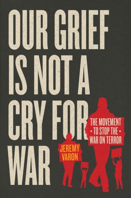 Our Grief Is Not a Cry for War - The Movement to Stop the War on Terror