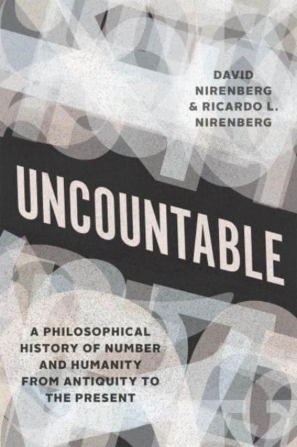 Uncountable - A Philosophical History of Number and Humanity from Antiquity to the Present