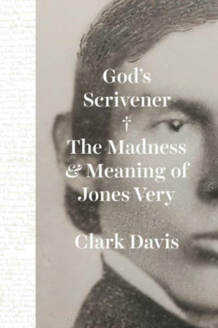 God's Scrivener - The Madness and Meaning of Jones Very