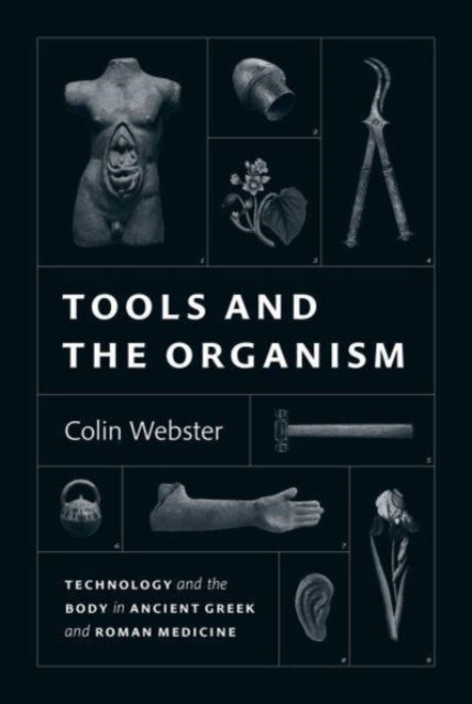 Tools and the Organism - Technology and the Body in Ancient Greek and Roman Medicine
