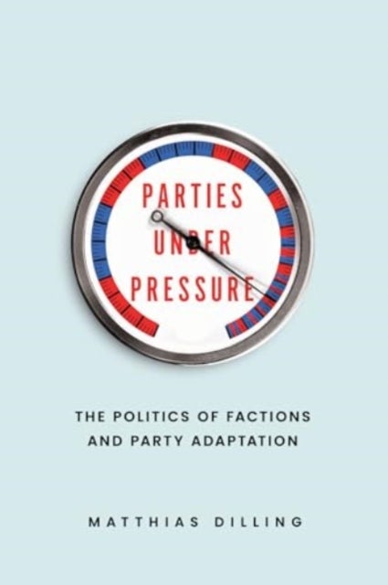 Parties under Pressure - The Politics of Factions and Party Adaptation