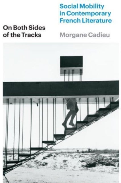 On Both Sides of the Tracks - Social Mobility in Contemporary French Literature