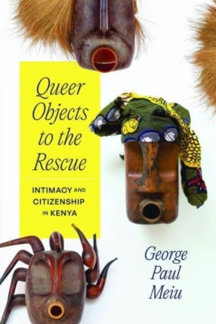 Queer Objects to the Rescue - Intimacy and Citizenship in Kenya