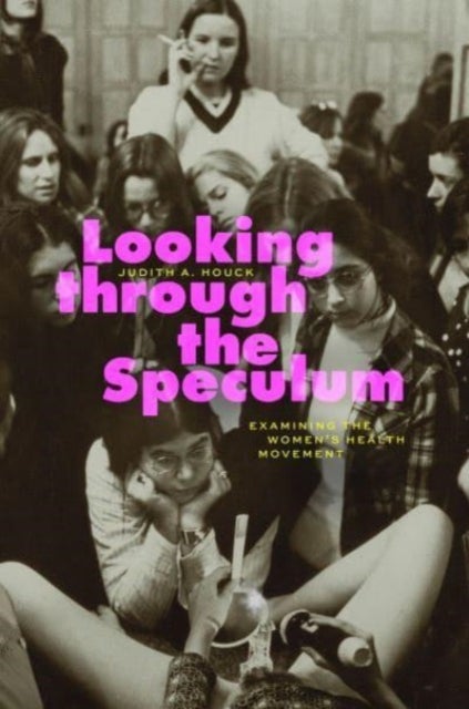 Looking through the Speculum - Examining the Women¿s Health Movement