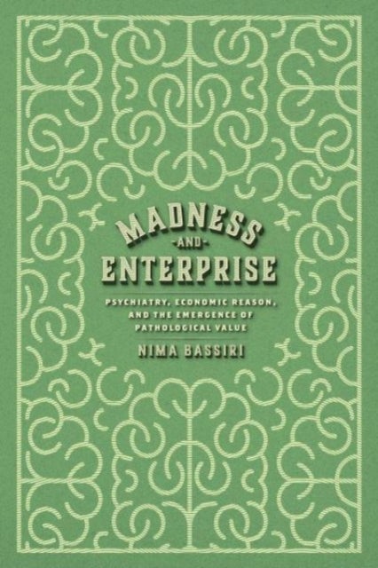 Madness and Enterprise - Psychiatry, Economic Reason, and the Emergence of Pathological Value