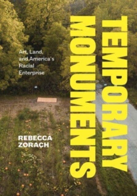 Temporary Monuments - Art, Land, and America's Racial Enterprise