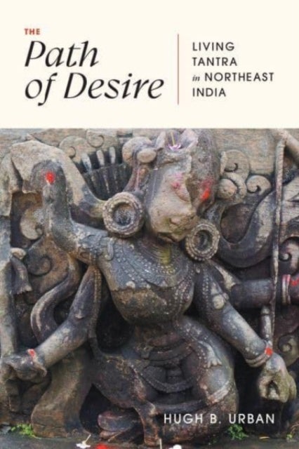 The Path of Desire - Living Tantra in Northeast India