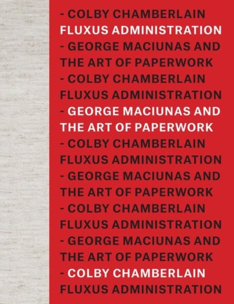 Fluxus Administration - George Maciunas and the Art of Paperwork