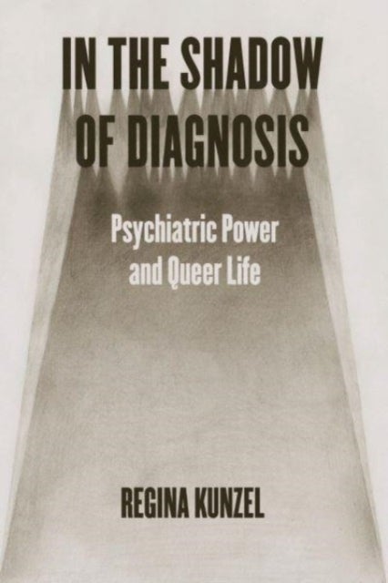 In the Shadow of Diagnosis - Psychiatric Power and Queer Life