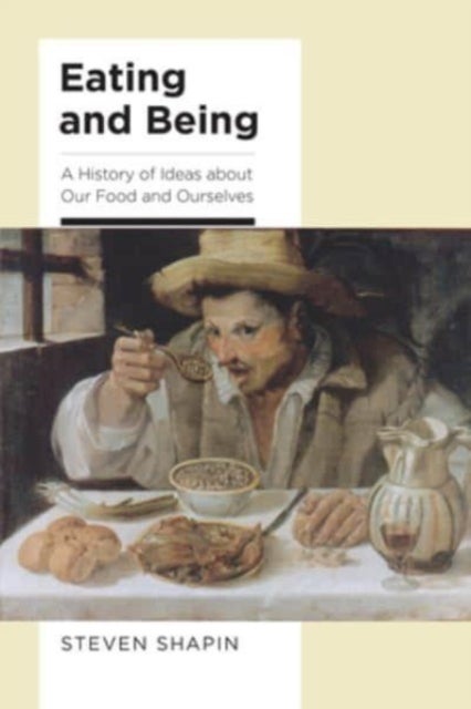 Eating and Being - A History of Ideas about Our Food and Ourselves