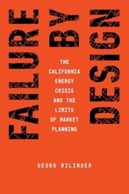 Failure by Design - The California Energy Crisis and the Limits of Market Planning