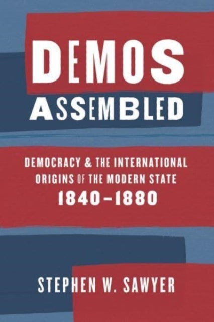 Demos Assembled - Democracy and the International Origins of the Modern State, 1840¿1880