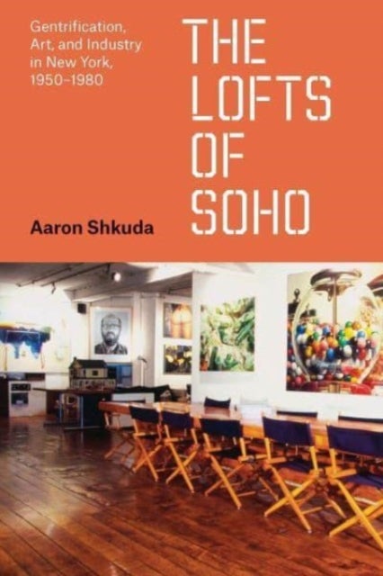 The Lofts of SoHo - Gentrification, Art, and Industry in New York, 1950¿1980